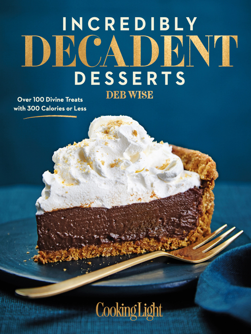 Title details for Incredibly Decadent Desserts by Deb Wise - Available